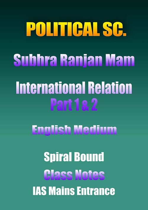 Political Science Subhra Ranjan Mam IR Part 1 & 2 English Class Notes IAS Mains political-science-subhra-ranjan-mam-ir-part-1-&-2-english-class-notes-ias-mains